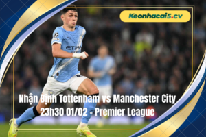 Đội hình dự kiến trước trận Tottenham vs Manchester City