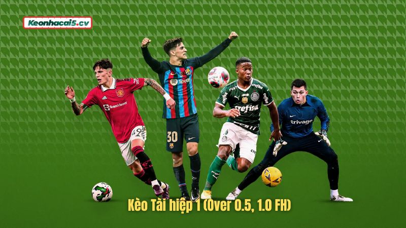 Tìm hiểu khái niệm kèo Tài hiệp 1