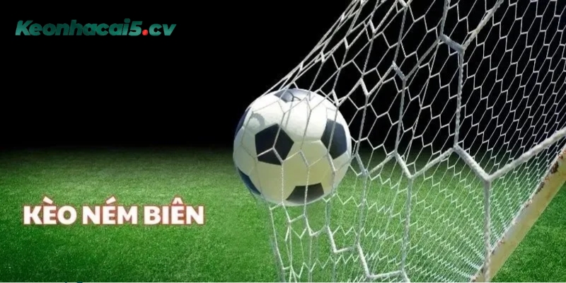 Tìm hiểu kèo ném biên là gì?